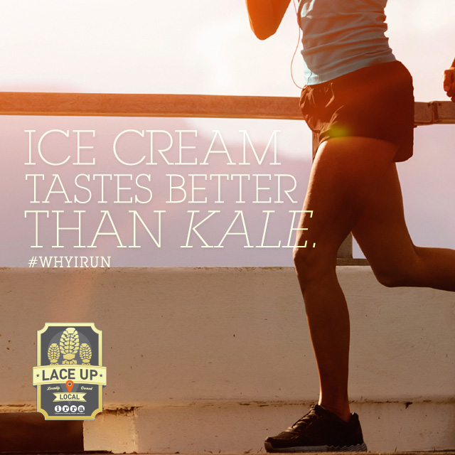 Why I Run - Ice Cream tastes better than kale. 
